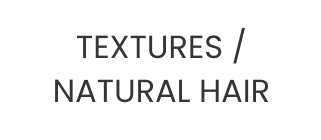TEXTURES / NATURAL HAIR